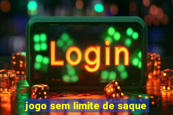 jogo sem limite de saque